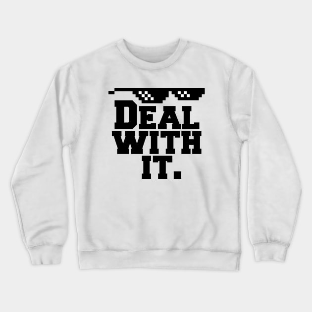 Deal With It. Crewneck Sweatshirt by AustralianMate